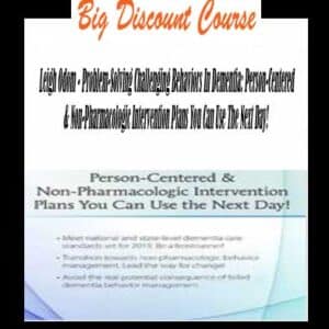 Leigh Odom â€“ Problem-Solving Challenging Behaviors In Dementia: Person-Centered & Non-Pharmacologic Intervention Plans You Can Use The Next Day!