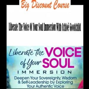 ChloÃ« Goodchild â€“ Liberate The Voice Of Your Soul Immersion