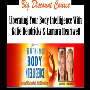 Katie Hendricks & Lamara Heartwell â€“ Liberating Your Body Intelligence