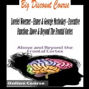 Lorelei Woerner â€“ Eisner & George Mccloskey â€“ Executive Function: Above & Beyond The Frontal Cortex