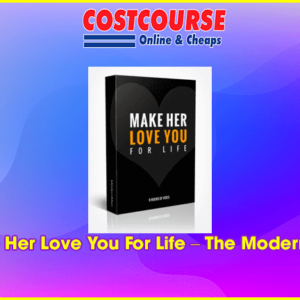 Make Her Love You For Life Ã¢â‚¬â€œ The Modern Man
