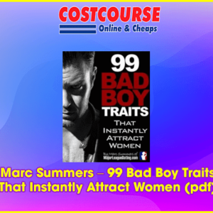 Marc Summers Ã¢â‚¬â€œ 99 Bad Boy Traits That Instantly Attract Women (pdf)
