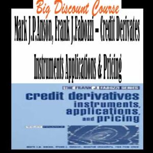 Mark J.P.Anson, Frank J.Fabozzi â€“ Credit Derivates Instruments Applications & Pricing