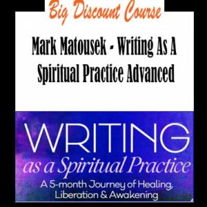 Mark Matousek â€“ Writing As A Spiritual Practice Advanced