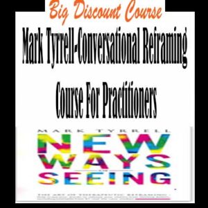 Mark Tyrrell â€“ Conversational Reframing Course For Practitioners
