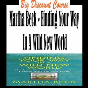 Martha Beck â€“ Finding Your Way In A Wild New World