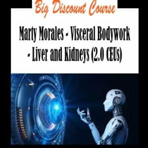 Marty Morales â€“ Visceral Bodywork â€“ Liver and Kidneys (2.0 CEUs)