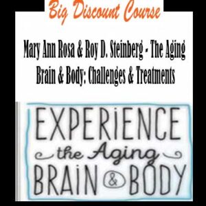 Mary Ann Rosa & Roy D. Steinberg â€“ The Aging Brain & Body: Challenges & Treatments