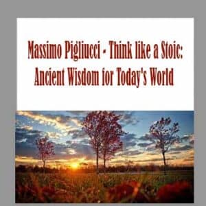 Massimo Pigliucci â€“ Think like a Stoic: Ancient Wisdom for Todayâ€™s World