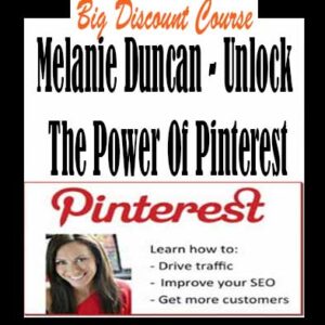Melanie Duncan â€“ Unlock The Power Of Pinterest