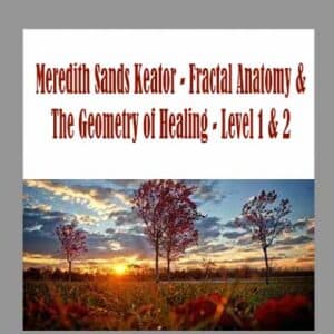 Meredith Sands Keator â€“ Fractal Anatomy & The Geometry of Healing â€“ Level 1 & 2