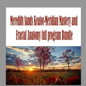 Meredith Sands Keator-Meridian Mastery and Fractal Anatomy full program Bundle