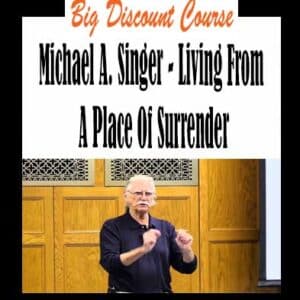 Michael A. Singer â€“ Living From A Place Of Surrender