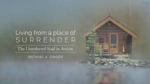 Michael A. Singer Ã¢â‚¬â€œ Living From A Place Of Surrender