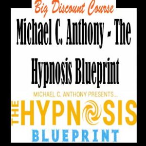Michael C. Anthony â€“ The Hypnosis Blueprint