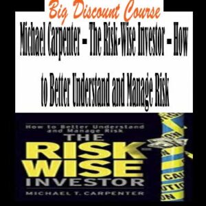 Michael Carpenter â€“ The Risk-Wise Investor â€“ How to Better Understand and Manage Risk