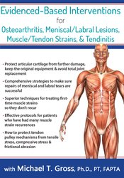 Michael T. Gross Ã¢â‚¬â€œ Evidence-Based Interventions for Osteoarthritis, Meniscal/Labral Lesions, Muscle/Tendon Strains, & Tendinitis