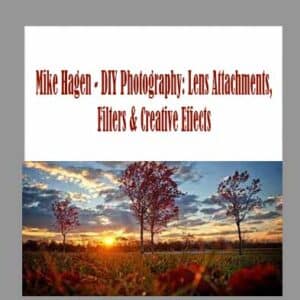 Mike Hagen â€“ DIY Photography: Lens Attachments, Filters & Creative Effects