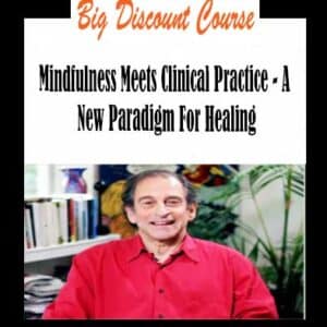 Mindfulness Meets Clinical Practice â€“ A New Paradigm For Healing