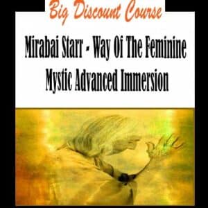 Mirabai Starr â€“ Way Of The Feminine Mystic Advanced Immersion