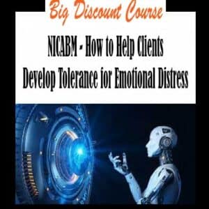 NICABM â€“ How to Help Clients Develop Tolerance for Emotional Distress