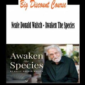 Neale Donald Walsch â€“ Awaken The Species