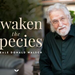 Neale Donald Walsch Ã¢â‚¬â€œ Awaken The Species