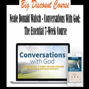 Neale Donald Walsch â€“ Conversations With God: The Essential 7-Week Course