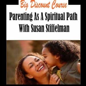 Susan Stiffelman â€“ Parenting As A Spiritual Path