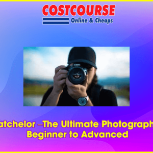 Quinton Batchelor Ã¢â‚¬â€œThe Ultimate Photography Course Ã¢â‚¬â€œ Beginner to Advanced