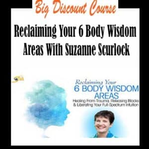 Suzanne Scurlock â€“ Reclaiming Your 6 Body Wisdom Areas