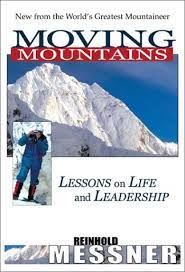 Reinhold Messner Ã¢â‚¬â€œ Moving Mountains Ã¢â‚¬â€œ Lessons on Life and Leadership (2001)