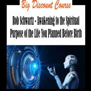 Rob Schwartz â€“ Awakening to the Spiritual Purpose of the Life You Planned Before Birth