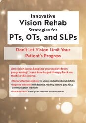 Robert Constantine Ã¢â‚¬â€œ Innovative Vision Rehab Strategies for PTs Ã¢â‚¬â€œ OTs & SLPs DonÃ¢â‚¬â„¢t Let Vision Limit Your PatientÃ¢â‚¬â„¢s Progress