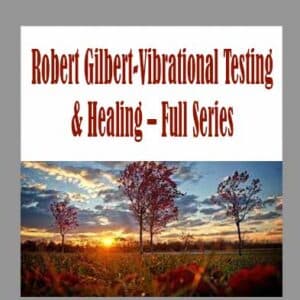 Robert Gilbert-Vibrational Testing & Healing â€“ Full Series