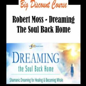 Robert Moss â€“ Dreaming The Soul Back Home