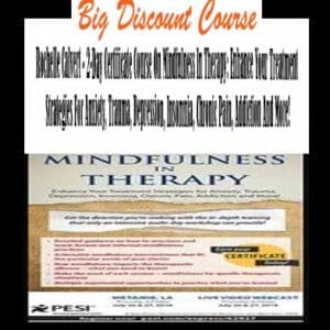 Rochelle Calvert â€“ 2-Day Certificate Course On Mindfulness In Therapy: Enhance Your Treatment Strategies For Anxiety, Trauma, Depression, Insomnia, Chronic Pain, Addiction And More!