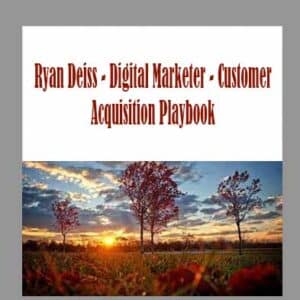 Ryan Deiss â€“ Digital Marketer â€“ Customer Acquisition Playbook