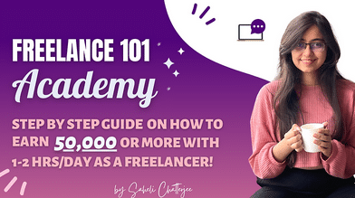 Saheli Chatterjee Ã¢â‚¬â€œ Freelance 101 Academy