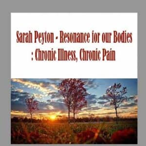 Sarah Peyton â€“ Resonance for our Bodies: Chronic Illness, Chronic Pain