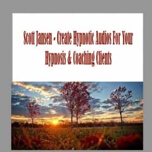 Scott Jansen â€“ Create Hypnotic Audios For Your Hypnosis & Coaching Clients