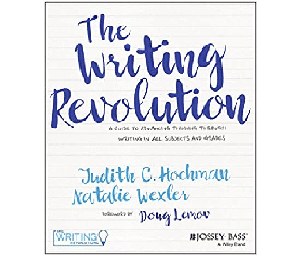 Hochman, Wexler Ã¢â‚¬â€œ The Writing Revolution: A Guide to Advancing Thinking Through Writing in All Subjects and Grades