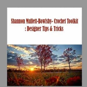 Shannon Mullett-Bowlsby- Crochet Toolkit: Designer Tips & Tricks