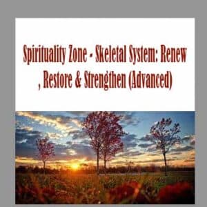Spirituality Zone â€“ Skeletal System: Renew, Restore & Strengthen (Advanced)