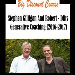 Stephen Gilligan And Robert â€“ Dilts Generative Coaching (2016-2017)