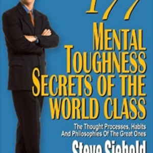 Steve Siebold Ã¢â‚¬â€œ 177 Mental Toughness Secrets of the World Class