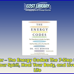 Sue Morter Ã¢â‚¬â€œ The Energy Codes: The 7-Step System to Awaken Your Spirit, Heal Your Body, and Live Your Best Life
