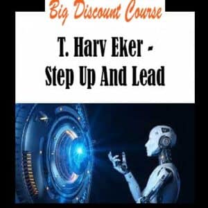 T. Harv Eker â€“ Step Up And Lead