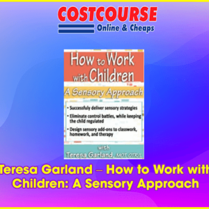 Teresa Garland Ã¢â‚¬â€œ How to Work with Children: A Sensory Approach