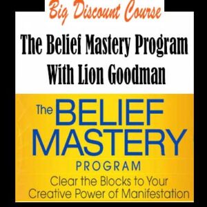 Lion Goodman â€“ The Belief Mastery Program
